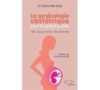 La gynécologie obstétrique pour le grand public 100 questions de femme - Cheick Atab Badji - L'harmattan - broché - Essai
