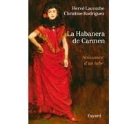 La Habanera de Carmen Naissance d'un tube - Hervé Lacombe - Fayard - broché - Récit