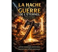LA HACHE DE GUERRE DE L’ÉTERNEL: Prières atomiques pour activer mon miracle