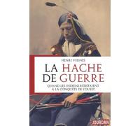 La hache de guerre - Quand les indiens résistaient à la conquête de l'Ouest