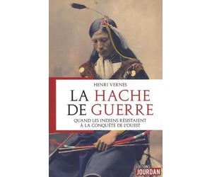 La hache de guerre - Quand les indiens résistaient à la conquête de l'Ouest