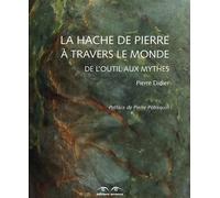 La Hache de pierre à travers le monde De l'outil aux mythes - Pierre Didier - Errance - broché - Essai