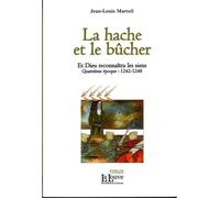 La Hache et le bûcher Et Dieu reconnaîtra les siens T. 4 - Jean-Louis Marteil - La Louve - broché - Roman