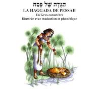 LA HAGGADA DE PESSAH En Gros caractères Illustrée avec traduction et phonétique
