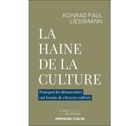 La Haine De La Culture - Pourquoi Les Démocraties Ont Besoin De Citoyens Cultivés