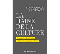 La Haine De La Culture - Pourquoi Les Démocraties Ont Besoin De Citoyens Cultivés