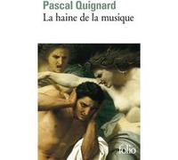 Pascal Quignard – La Haine de la musique – Gallimard – Poche