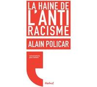 La haine de l'antiracisme Alain Policar (Auteur), Régis Meyran (Auteur)