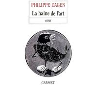 La haine de l'art - Philippe Dagen - Grasset - broché - Livre