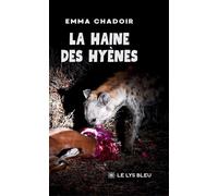 La haine des hyènes - Emma Chadoir - Le Lys Bleu - broché - Essai