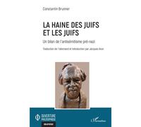 La haine des Juifs et les Juifs Un bilan de l'antisémitisme pré-nazi - Constantin Brunner - L'harmattan - broché - Essai