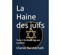 La Haine des juifs: Tome 2: Du Moyen Âge aux Lumières