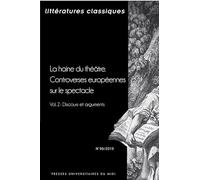 La haine du théâtre. Controverses européennes sur le spectacle: Vol. 2 : discours et arguments