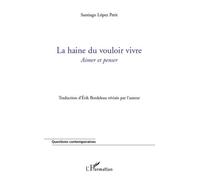 La haine du vouloir vivre Aimer et penser - Santiago Lopez Petit - L'harmattan - broché - Essai