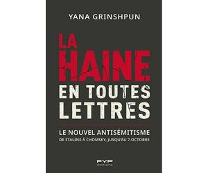 La haine en toutes lettres De Staline à Chomsky jusqu'au 7 octobre : comment les idéologies et le langage réinventent l'antisémitisme - Yana Grinshpun - Fyp - broché - Essai