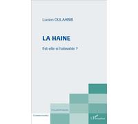 La haine Est-elle si haïssable ? - Lucien Samir Oulahbib - L'harmattan - broché - Essai