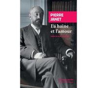La haine et l'amour Pierre Janet (Auteur), Céline Surprenant (Préface)