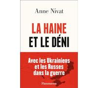 Anne Nivat – La Haine et le Déni – Avec les Ukrainiens et les Russes dans la guerre – Broché