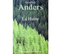 La Haine Günther Anders (Auteur), Philippe Ivernel (Traduction)