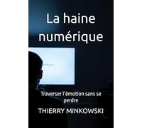 La haine numérique: Traverser l’émotion sans se perdre