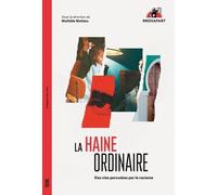 La Haine ordinaire: Des vies percutées par le racisme