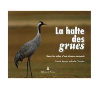 La Halte Des Grues - Sous Les Ailes D'un Oiseau Nomade