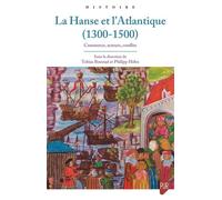 La Hanse et l'Atlantique (1300-1500) Commerce, acteurs, conflits - Tobias Boestad - Presses Universitaires Rennes - broché - Essai