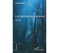 La hantise des ombres Yves Antoine (Auteur)