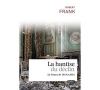 Robert Frank – La hantise du déclin – La France de 1914 à 2014 – Broché