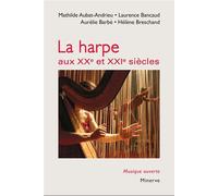 La Harpe aux XXe et XXIe siècles 2e édition revue et augmentée - Mathilde Aubat-Andrieu - Minerve - broché - Monographie