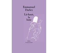 Là-haut, la lune Emmanuel Darley (Auteur)