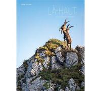 Là-haut, sur les sentiers sauvages Pierre Toscani (Auteur)