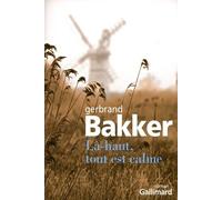 Là-haut, tout est calme - Gerbrand Bakker - Gallimard - broché - Roman