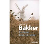 Là-haut, tout est calme - Gerbrand Bakker - Gallimard - broché - Roman