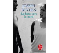 Là-haut vers le nord - Joseph Boyden - Lgf - Poche - Roman