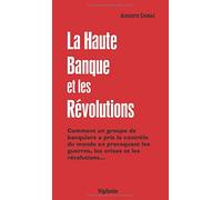 La Haute Banque et les Révolutions: Comment un groupe de banquiers a pris le contrôle sur le monde en provoquant les guerres, les crises et les révolutions...