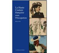 La Haute Couture française sous l'Occupation Miléna Chellé (Auteur)