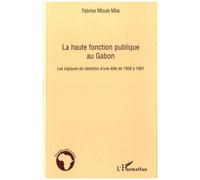 La haute fonction publique au Gabon – Les logiques de sélection d'une élite de 1956 à 1991