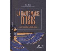 La haute magie d'Isis. Eset et les mystères de l'Égypte antique