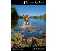 La Haute-Saône: Le guide de découverte
