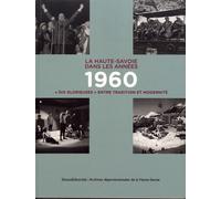La Haute-Savoie Dans Les Années 1960 - Dix Glorieuses" Entre Tradition Et Modernité