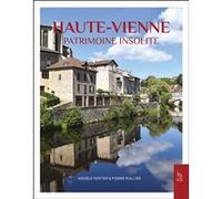 La Haute-Vienne - Patrimoine insolite Angèle Koster (Auteur), Pierre Rullier (Auteur)