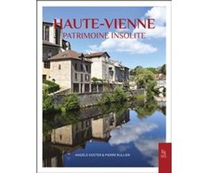 La Haute-Vienne - Patrimoine insolite Angèle Koster (Auteur), Pierre Rullier (Auteur)