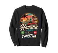 La Havane : Cuba Appelle « Je Dois y Aller » Sweatshirt