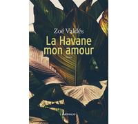La Havane, mon amour - Zoé Valdés - Arthaud - broché - Roman