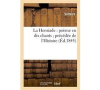 La Henriade : poème en dix chants précédée de l'Histoire abrégée des événemens Voltaire (Auteur)