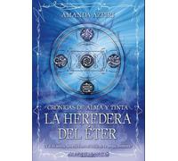 La heredera del éter: Crónicas de alma y tinta