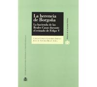 La Herencia de Borgo~na: La Hacienda de Las Reales Casas Durante El Reino de Felipe V