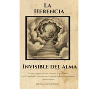 La herencia invisible del alma: Los 27 mandatos y creencias que bloquean la plenitud, la abundancia y el merecimiento
