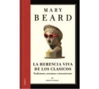 La Herencia Viva De Los Clásicos: Tradiciones, Aventuras E Innovaciones - Beard, Mary, (aut.), Alquézar, Julia, (tr.) Beard, Mary, Aut , Alquézar, Julia, Tr (Auteur)